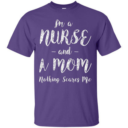 Im A Nurse And A Mom Nothings Scares Me Funny Nursing Shirt Purple