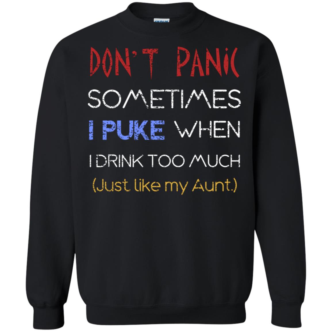Dont I Panic Sometimes I Puke When I Drink Too Much Just Like My Aunt Shirt Black