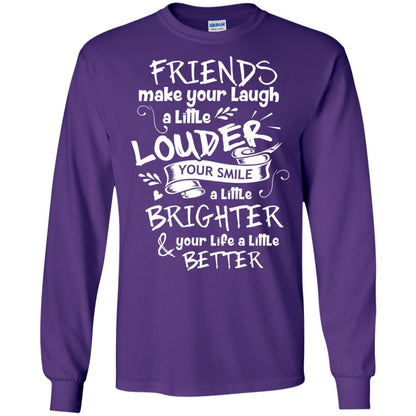 Friends Make Your Laugh A Little Louder Your Smile A Little Brighter Your Life A Little Better Purple