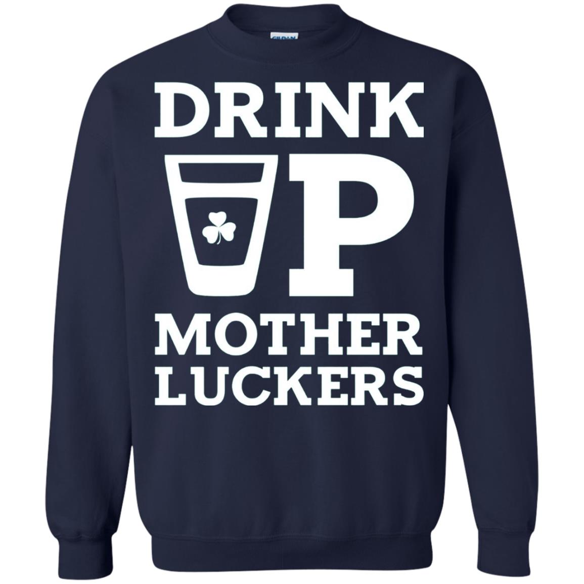 Drink Up Mother Luckers Funny St Patrick Day T-shirt Navy