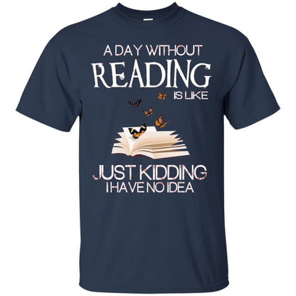 A Day Without Reading Is Like Just Kidding Bookworm T-shirt Navy