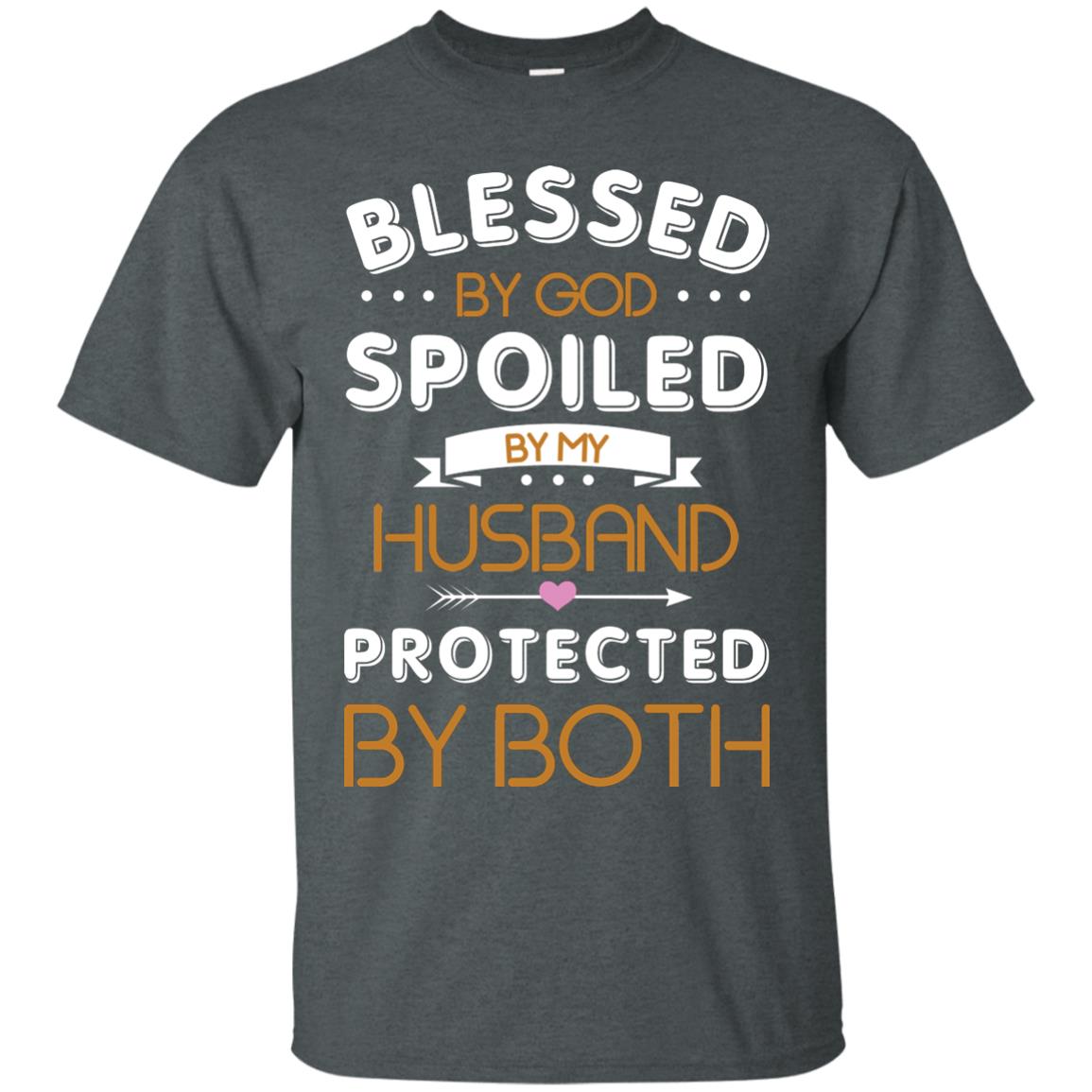 Blessed By God Spoiled By My Husband Protected By Both Shirt Dark Heather