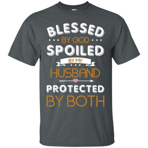 Blessed By God Spoiled By My Husband Protected By Both ShirtG200 Gildan Ultra Cotton T-Shirt