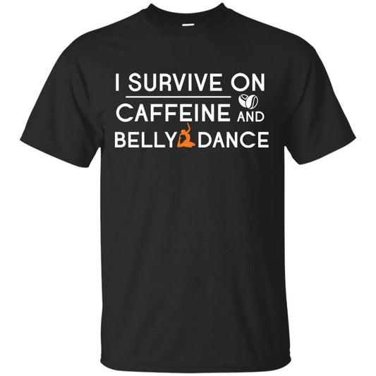 Belly Dancing Lover T-shirt I Survive On Caffeine And Belly Dance Black