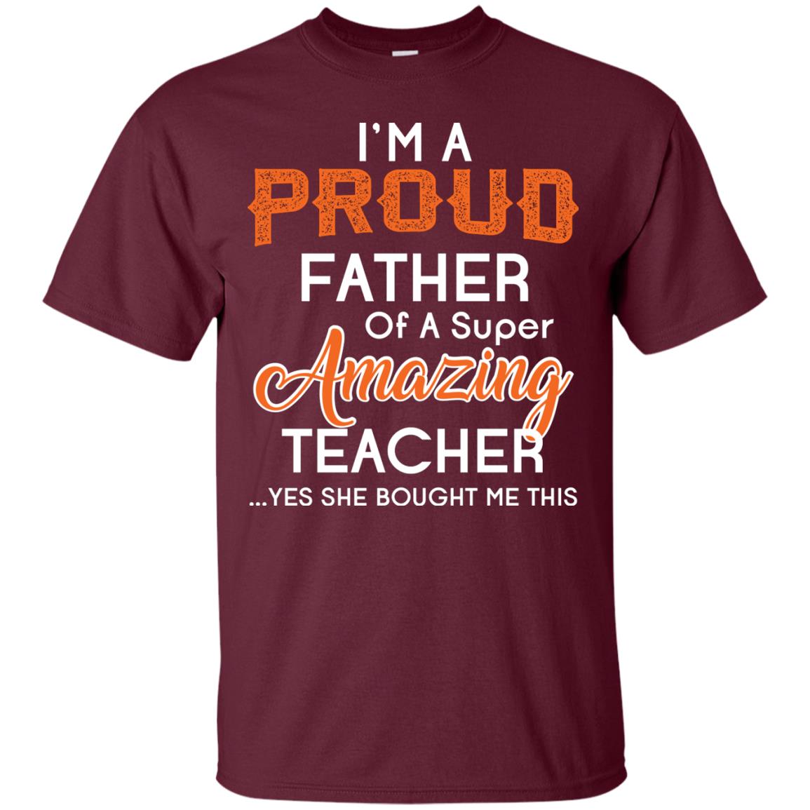 I’m A Proud Father Of A Super Amazing Teacher Daddy T-shirt Maroon