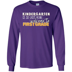 Kindergarten Is So Last Year Welcome To First Grade Back To School 2019 ShirtG240 Gildan LS Ultra Cotton T-Shirt