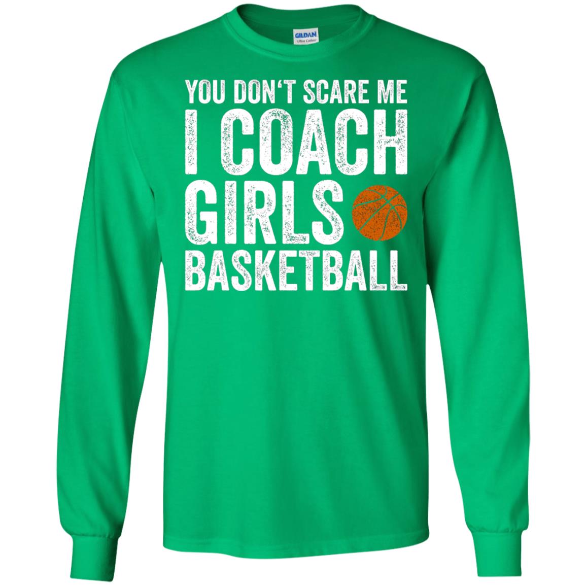 You Don_t Scare Me I Coach Girls Basketball T-shirt Irish Green