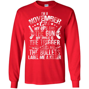 I_m A November Girl My Lips Are The Gun My Smile Is The Trigger My Kisses Are The Bullets Label Me A KillerG240 Gildan LS Ultra Cotton T-Shirt