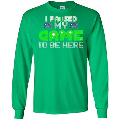 Video Gamer T-shirt I Paused My Game To Be Here Irish Green