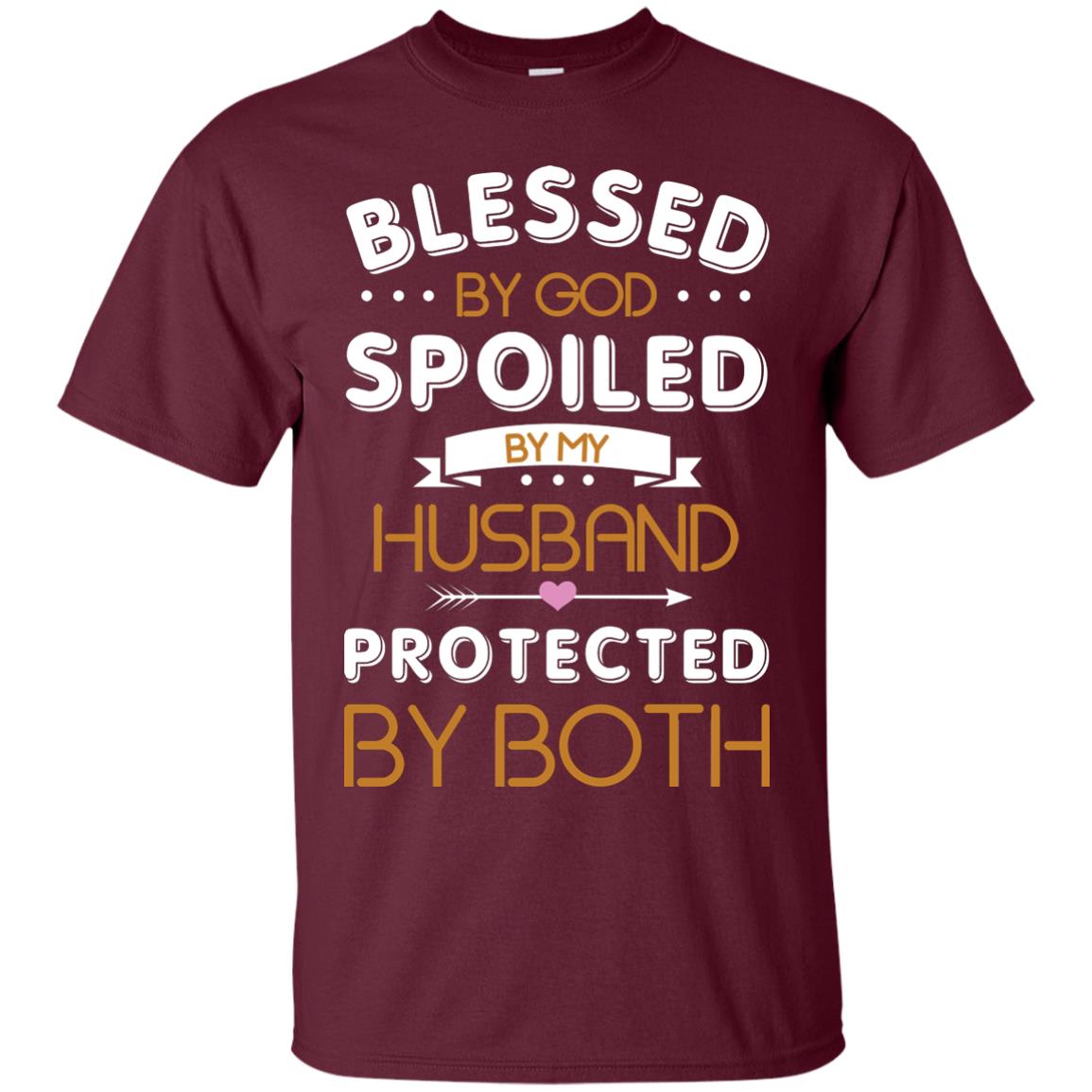 Blessed By God Spoiled By My Husband Protected By Both Shirt Maroon