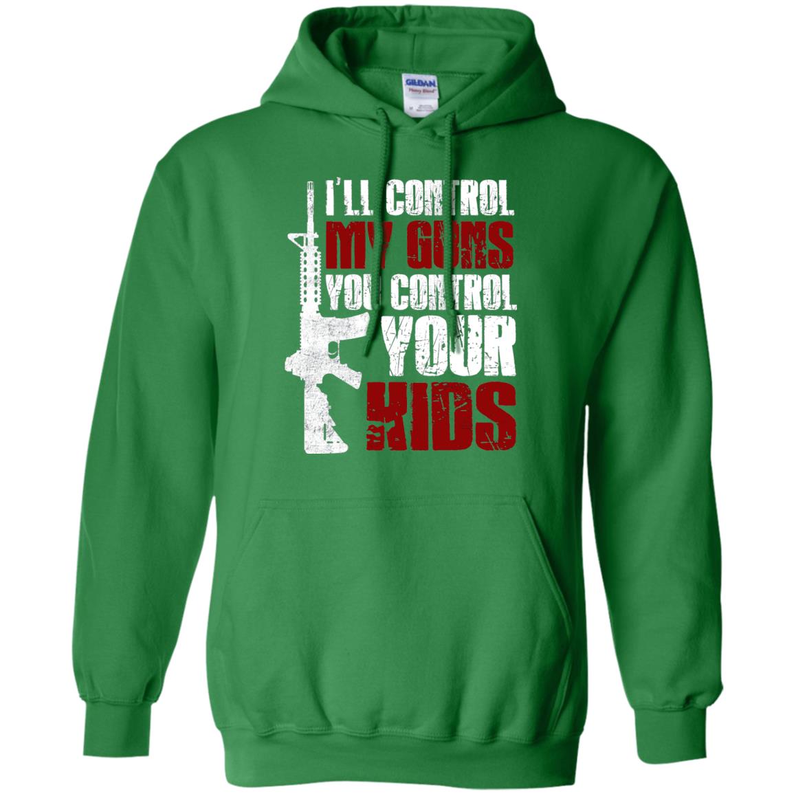 I Will Control My Guns You Control Your Kids Gun Control Shirt Irish Green