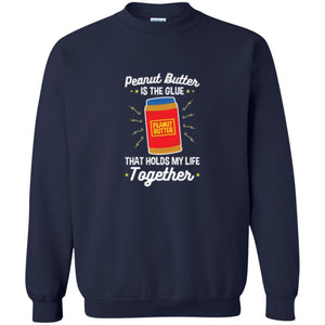 Peanut Butter Is The Glue That Holds My Life Together T-shirt