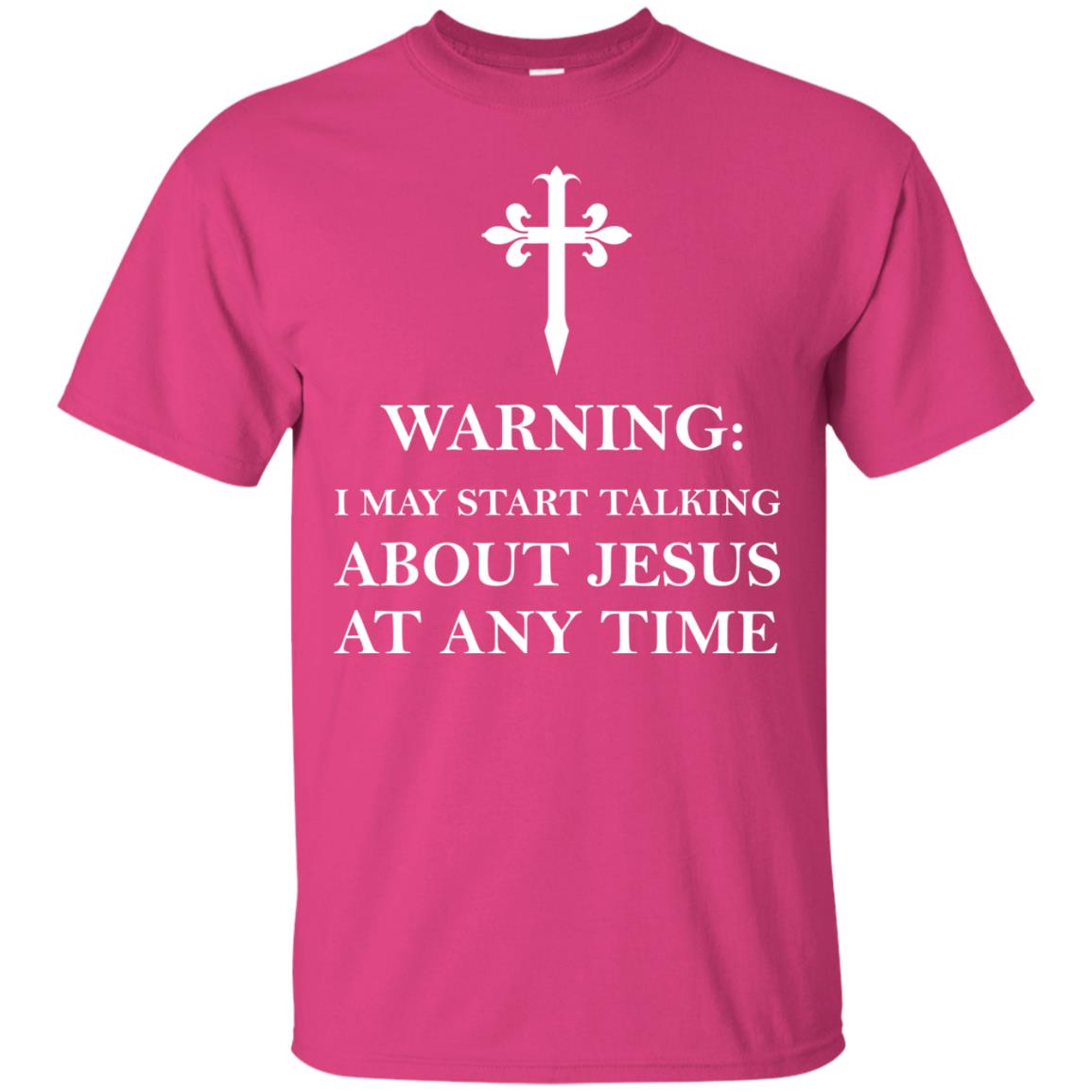 Warning I May Start Talking About Jesus At Any Time Christian T-shirt Heliconia