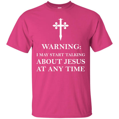 Warning I May Start Talking About Jesus At Any Time Christian T-shirt Heliconia