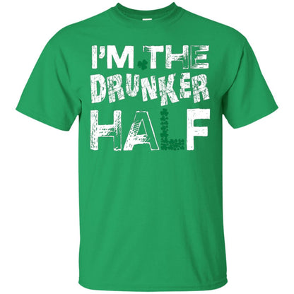 I_m The Drunker Half St. Patrick_s Day T-shirt Irish Green