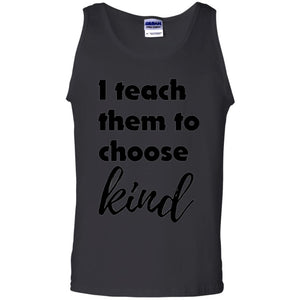 Teacher T-shirt I Teach Them To Choose Kind