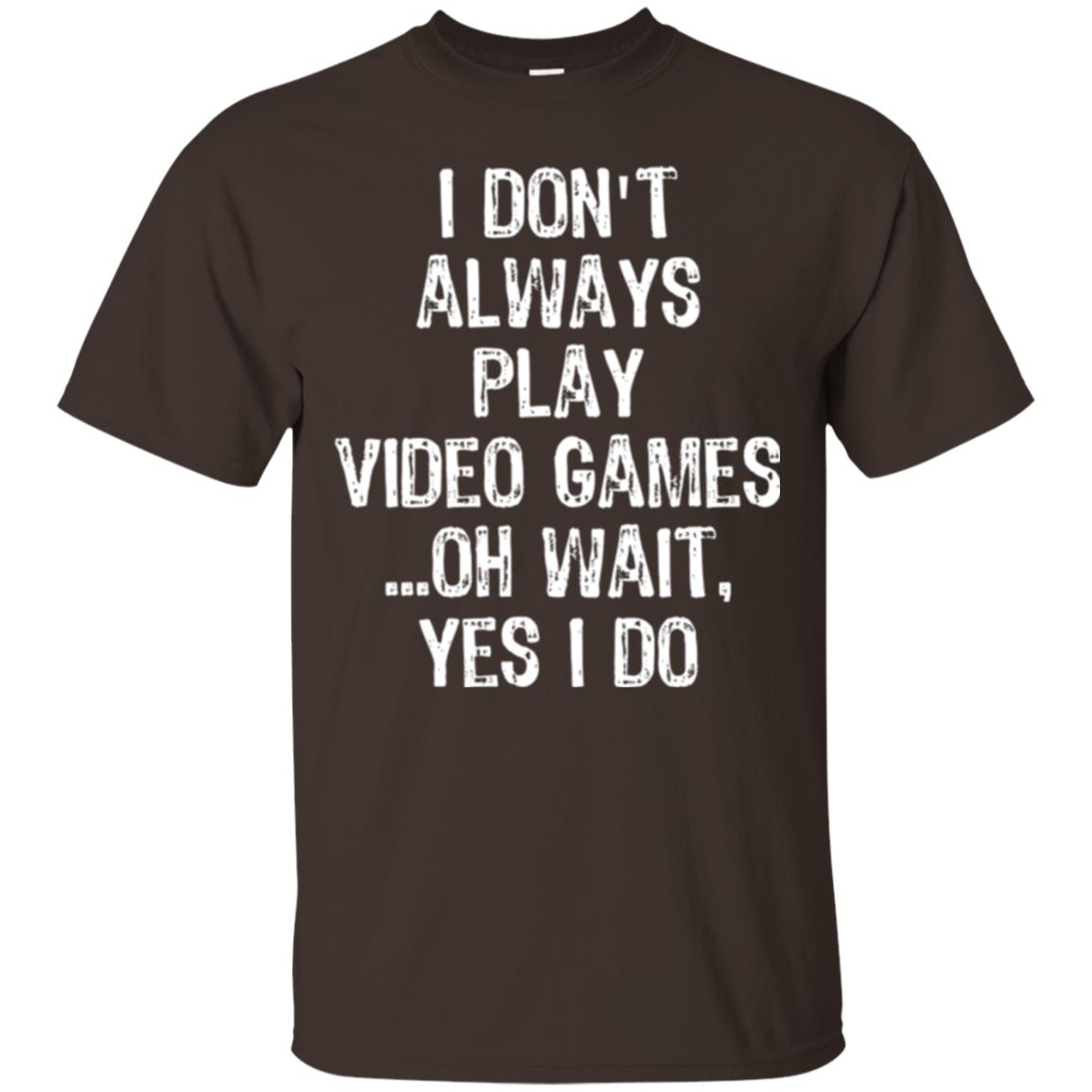 Gamer T-shirt I Don_t Always Play Video Games Dark Chocolate