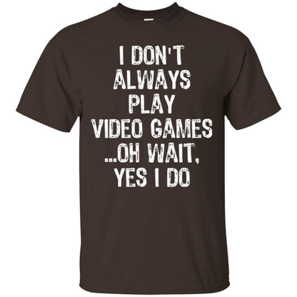 Gamer T-shirt I Don_t Always Play Video Games Dark Chocolate