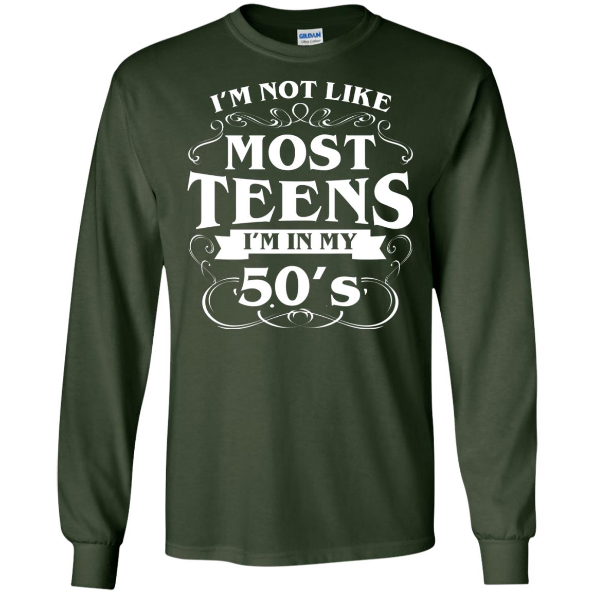 50th Birthday Shirt Im Not Like Most Teens Im In My 50's Forest Green