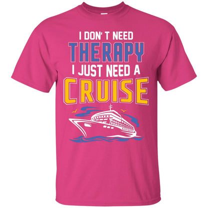I Don’t Need Therapy I Just Need A Cruise Summer Vacation T-shirt Heliconia