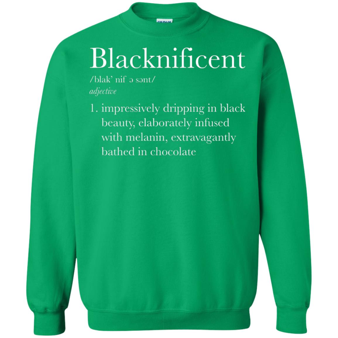 Blacknificent Impressively Dripping In Black Beauty Elaborately Infused With Melanin Extravagantly Bathed In Chocolate Irish Green