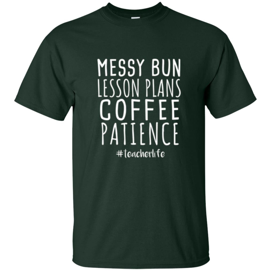 Teacher T-shirt Messy Bun Lesson Plans Coffee Patience Forest Green