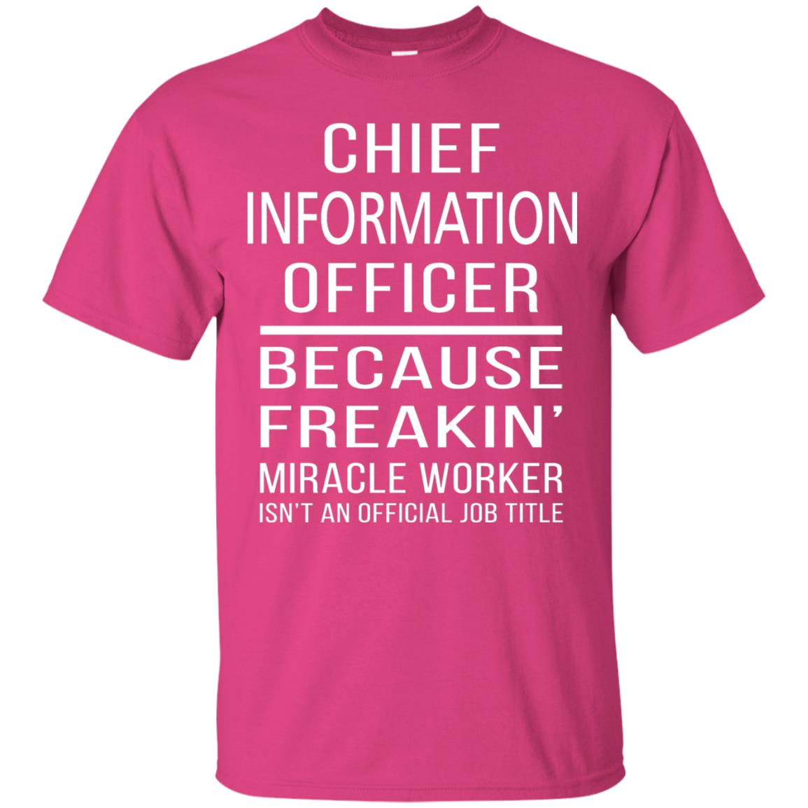 Chief Information Officer T-shirt Because Freakin_ Miracle Worker Heliconia