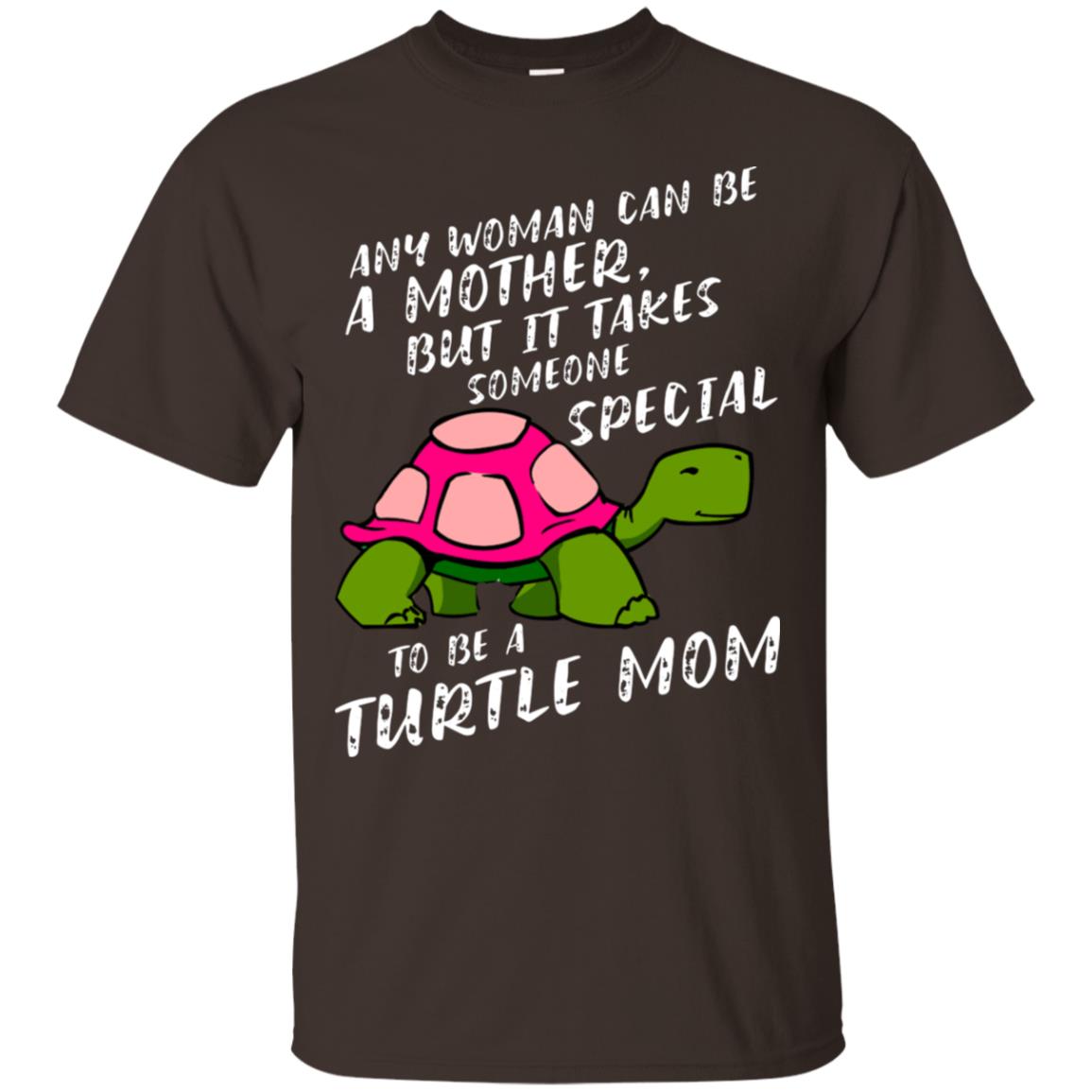 Any Woman Can Be Amother But It Takes Someone Special To Be A Turtle Mom Shirt Dark Chocolate