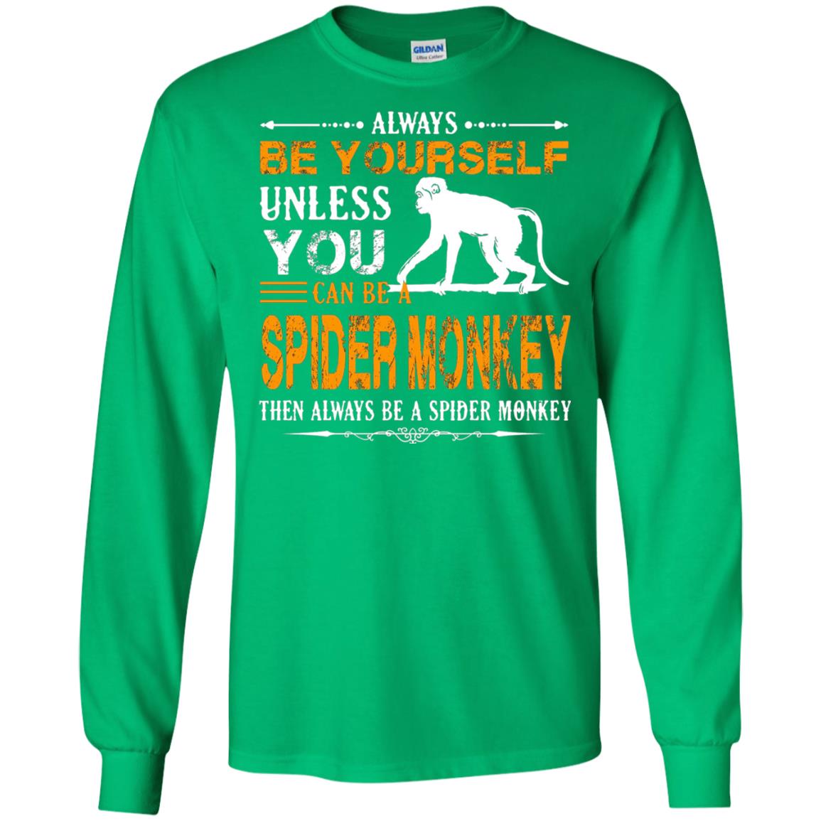 Always Be Yourself Unless You Can Be A Spider Monkey Irish Green