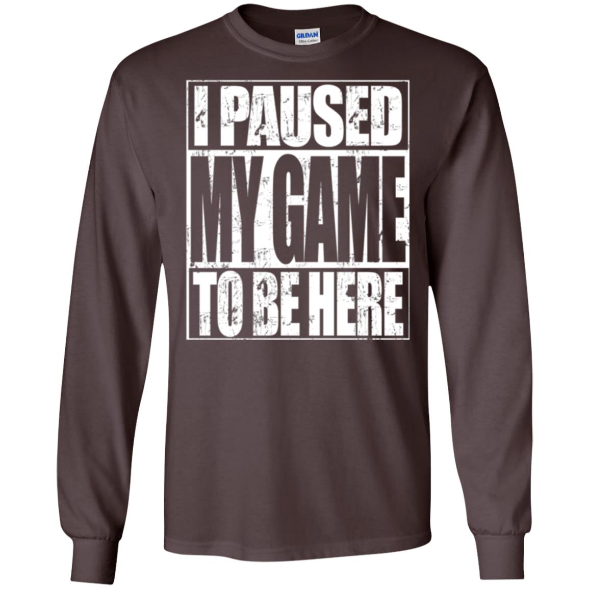 Funny Gamer T-shirt I Paused My Game To Be Here Dark Chocolate