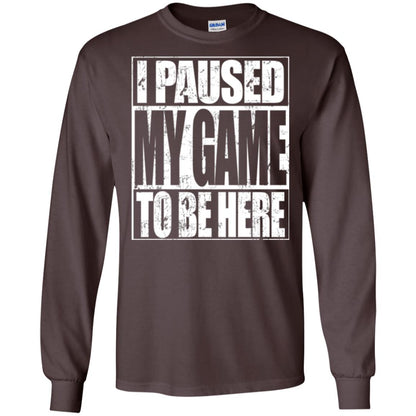 Funny Gamer T-shirt I Paused My Game To Be Here Dark Chocolate