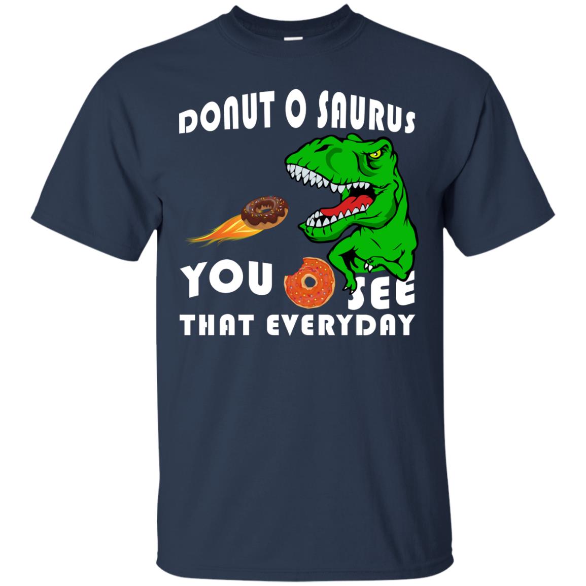 Donut O Saurus You O See That Everyday Donut Saurus Shirt Navy