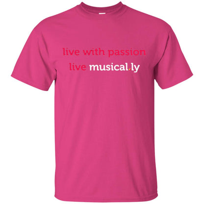 Music Lover T-shirt Live With Passion Live Musical.ly Heliconia