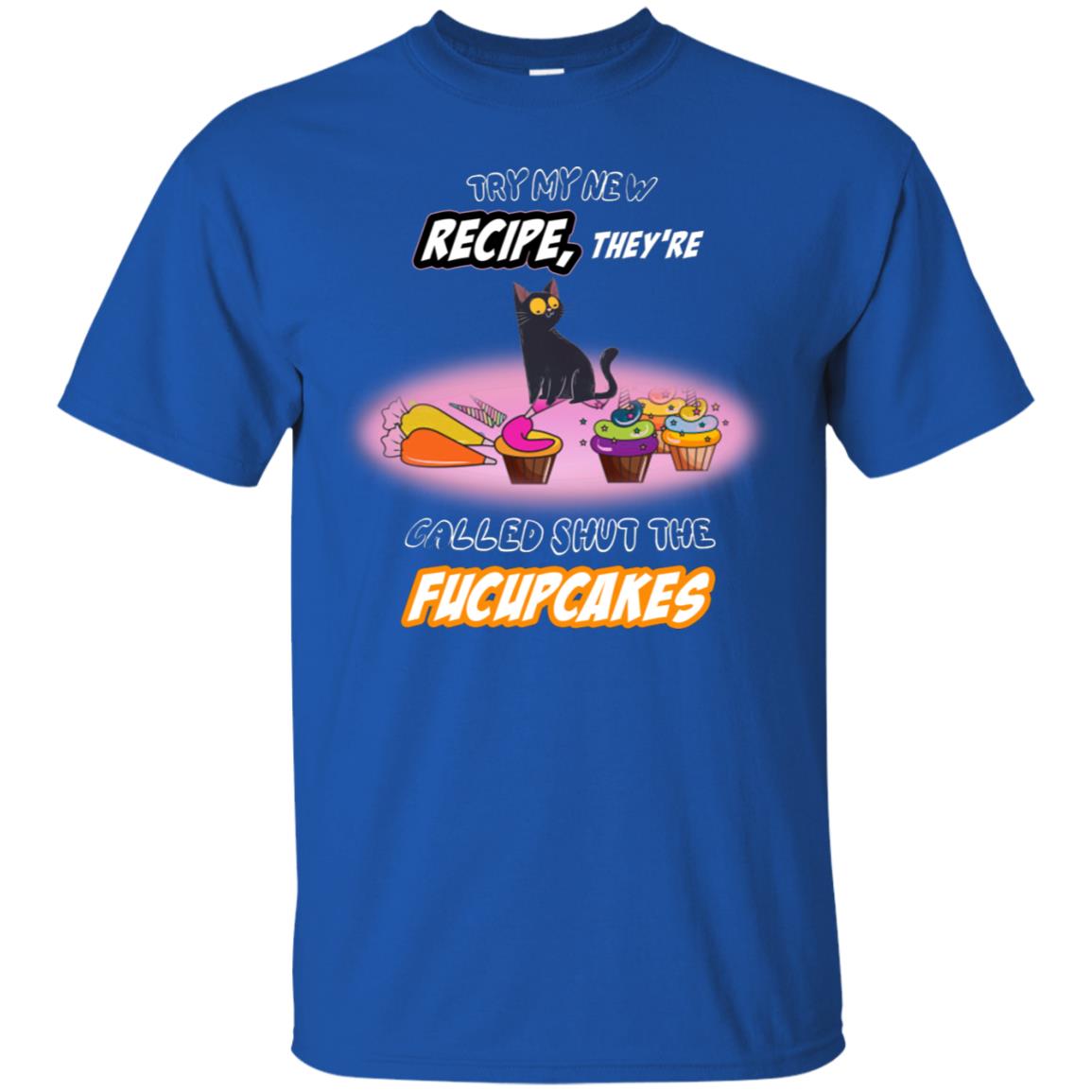 Try My New Recipe They Called Shut A Fucupcakes Shirt Royal