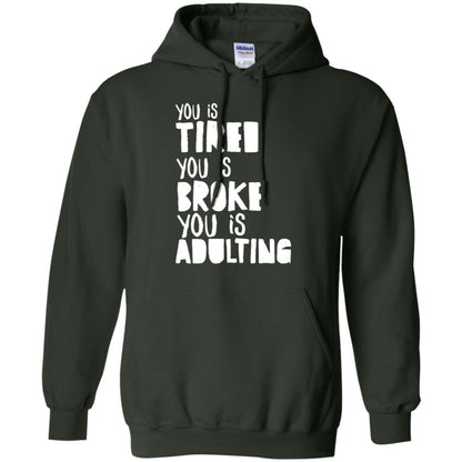 You Is Tired You Is Broke You Is Adulting Shirt Forest Green