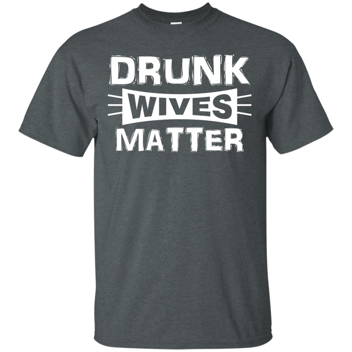 Drunk Wives Matter Wife Shirt Dark Heather