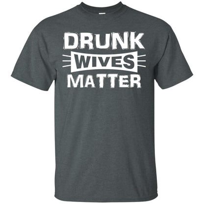 Drunk Wives Matter Wife Shirt Dark Heather
