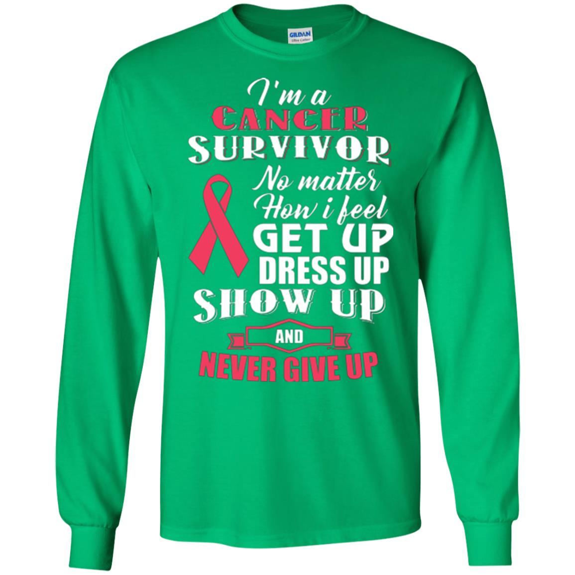 Cancer Awareness T-shirt I'm A Cancer Survivor No Matter How I Feel Get Up Dress Up Show Irish Green