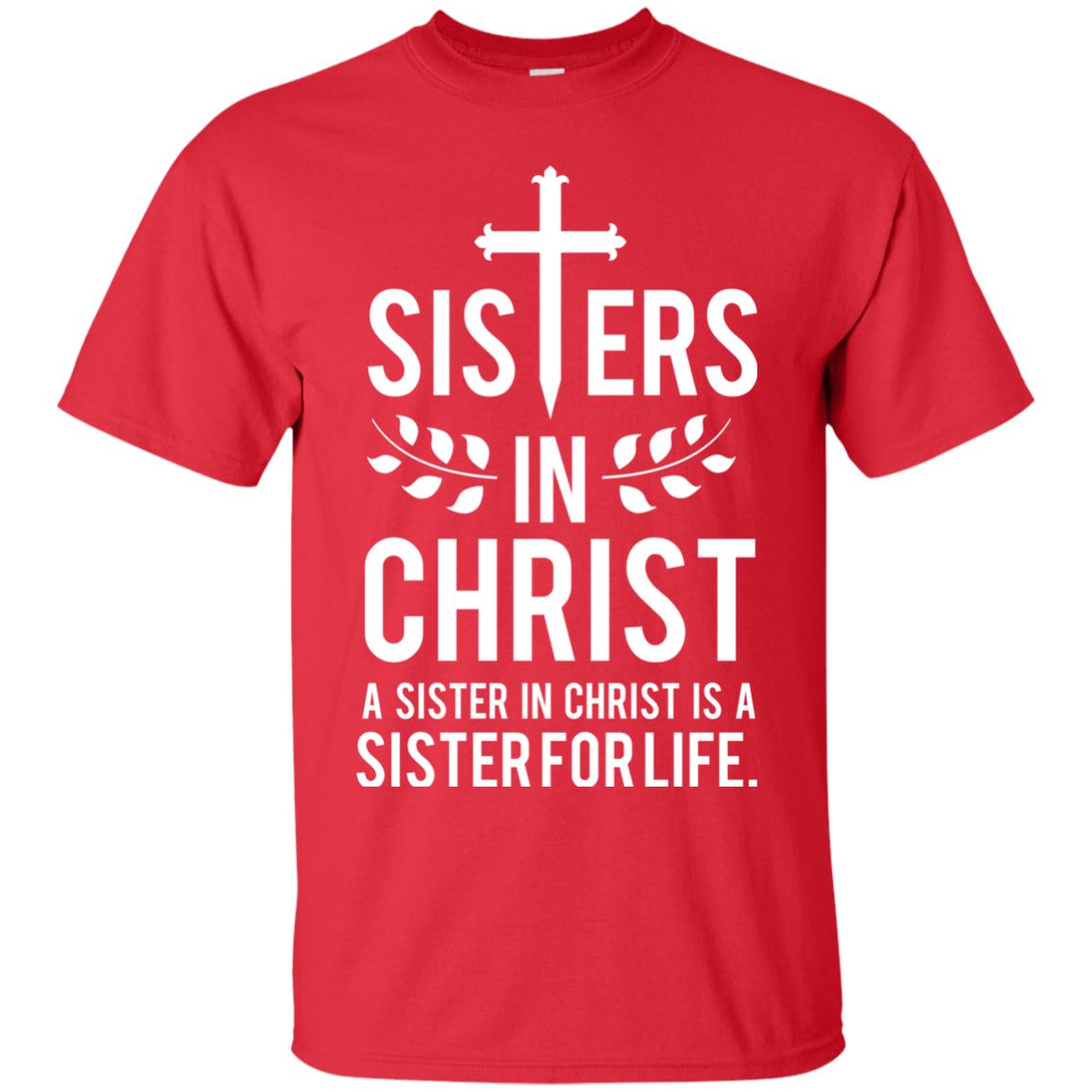 Sisters In Christ A Sister In Christ Is A Sister For Life Sister Shirt Red