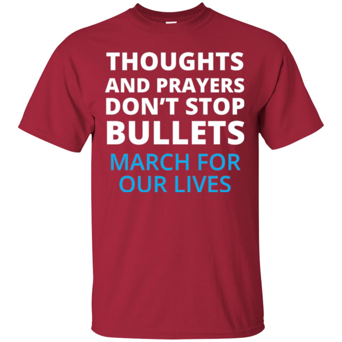 Thoughts And Prayers Don_t Stop Bullets March For Our Lives Anti Gun T-shirt Cardinal