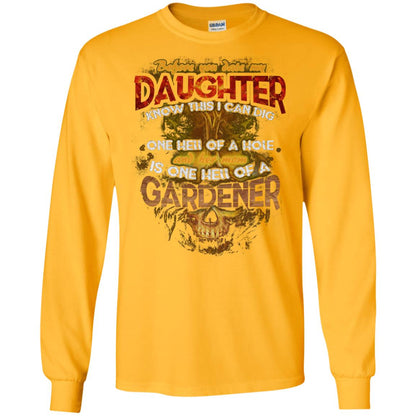Before You Date My Daughter Know This I Can Dig And Her Mom Is One Hell Of A Gardener Gold