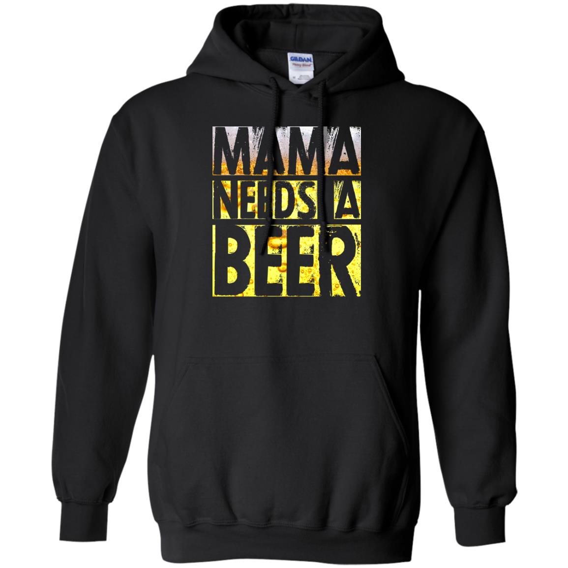 Mama Needs A Beer Shirt For Woman Loves BeerG185 Gildan Pullover Hoodie 8 oz.