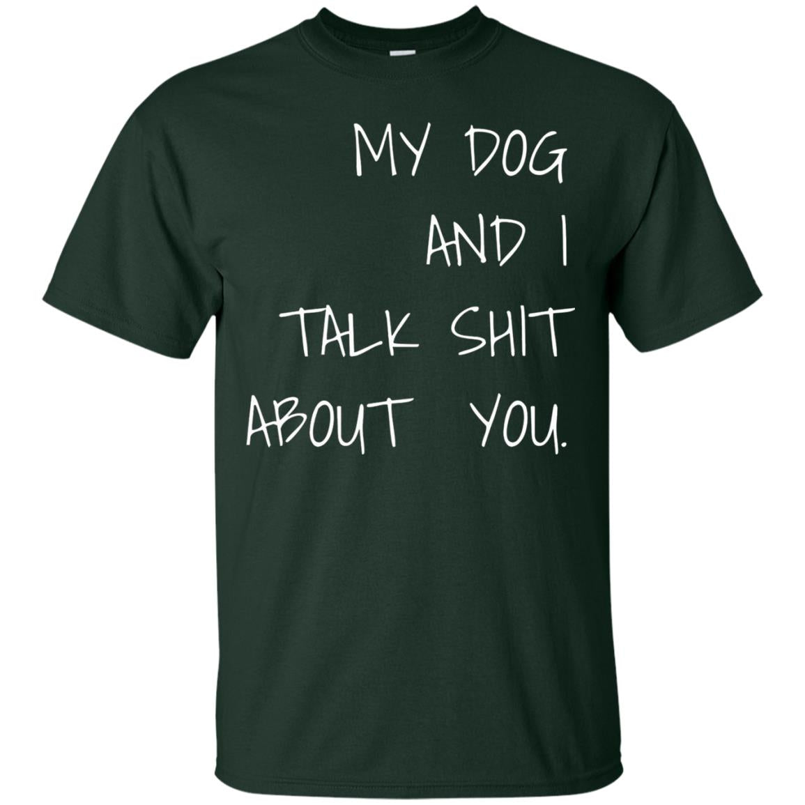 Dog Lover T-shirt My Dog And I Talk About You Forest Green