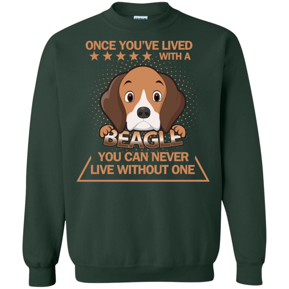 Once You've Lived With A Beagle You Can Never Live Without One Shirt Forest Green