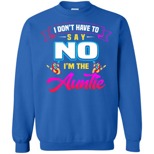 I Don't Have To Say No I'm The Auntie Aunt ShirtG180 Gildan Crewneck Pullover Sweatshirt 8 oz.