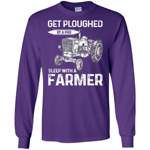 Get Ploughed By A Pro Sleep With A Farmer ShirtG240 Gildan LS Ultra Cotton T-Shirt