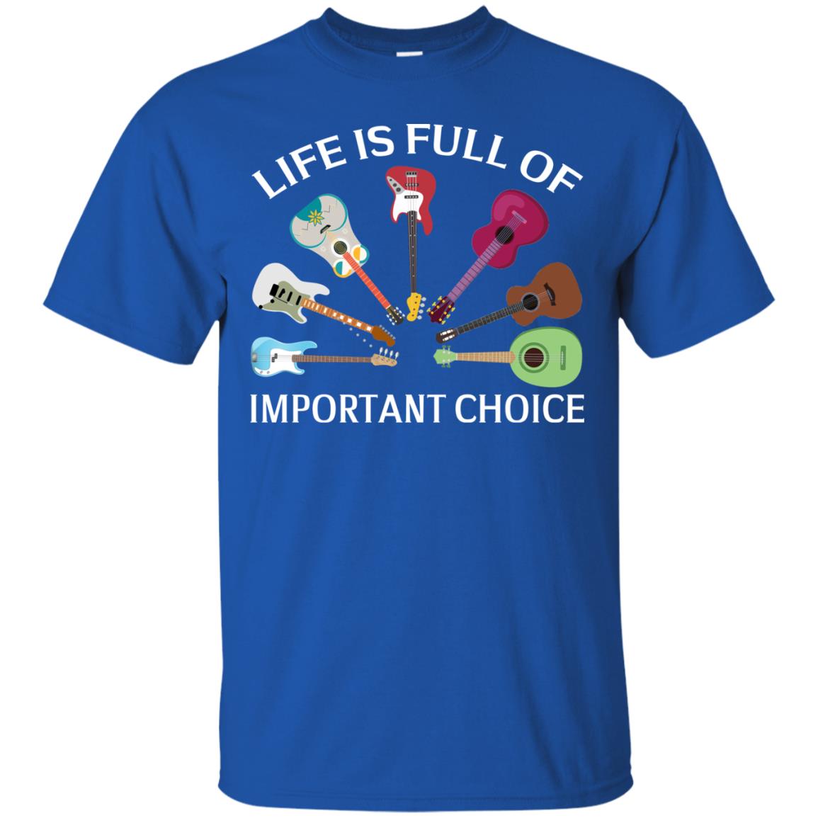 Life Is Full Of Important Choice Guitars Shirt Royal
