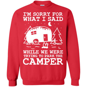 I'm Sorry For What I Said While We Were Trying To Park The Camper ShirtG180 Gildan Crewneck Pullover Sweatshirt 8 oz.