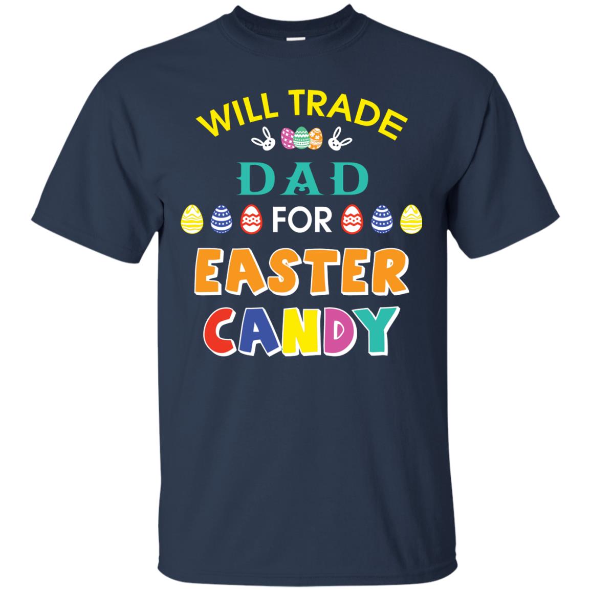 Will Trade Dad For Easter Candy Family T-shirt T-shirt For Easter Holiday Navy