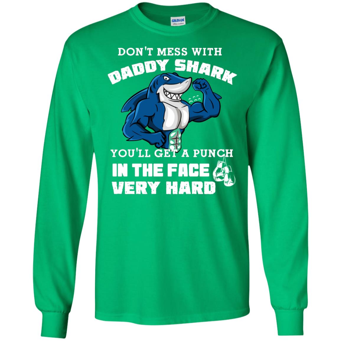 Don't Mess With Daddy Shark You'll Get A Punch In The Face Very Hard Family Shark Shirt Irish Green